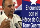 Lunes 3 de octubre 19:00 horas, encuentro con el Héroe de Cuba Tony Guerrero